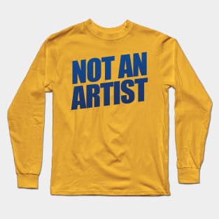 Not An Artist Long Sleeve T-Shirt